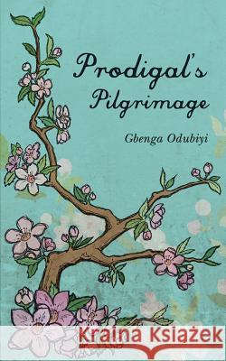 Prodigal's Pilgrimage Gbenga Odubiyi 9781847483973 New Generation Publishing