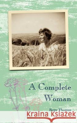 A Complete Woman Betty Thomas 9781847484000