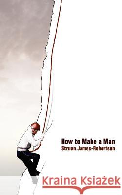 How to Make a Man Struan James-Robertson 9781847484109