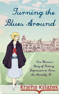 Turning the Blues Around: One Woman's Story of Kicking Depression to Nurse the Mentally Ill Irene Burnett-Thomas 9781847484123 New Generation Publishing