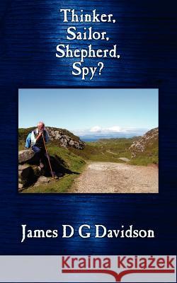 Thinker, Sailor, Shepherd, Spy? James D. G. Davidson 9781847484246 New Generation Publishing