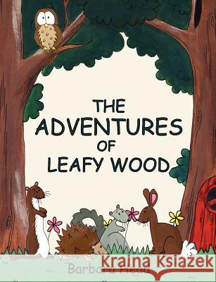 The Adventures of Leafy Wood Barbara Head 9781847484338 New Generation Publishing