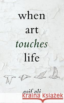 When Art Touches Life Asif Ali 9781847484666 New Generation Publishing