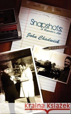 Snapshots: A Reporter's Life John Chadwick 9781847486134