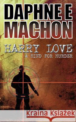 Harry Love: A Mind for Murder Daphne E. Machon 9781847486462 New Generation Publishing