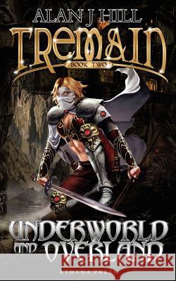 Tremain Book Two: Underworld and Overland Alan J. Hill 9781847486820