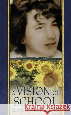 A Vision of School Kenneth R. Fairbrother 9781847487124