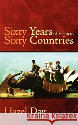 Sixty Years of Visits to Sixty Countries Hazel Day 9781847487322