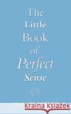 The Little Book of Perfect Sense Catherine M. Webb 9781847487407