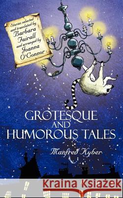 Grotesque and Humorous Tales Manfred Kyber 9781847487483 New Generation Publishing