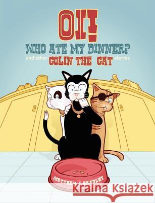 Oi! Who Ate my Dinner? and other Colin the Cat Stories Bradley, Matthew J. 9781847487667
