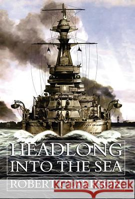 Headlong Into the Sea Robert Clarkson 9781847488091 New Generation Publishing