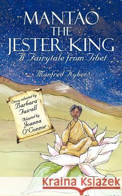 Mantao the Jester King: A Fairytale from Tibet Manfred Kyber, Joanna O'Connor, Barbara Fairall 9781847488176 New Generation Publishing