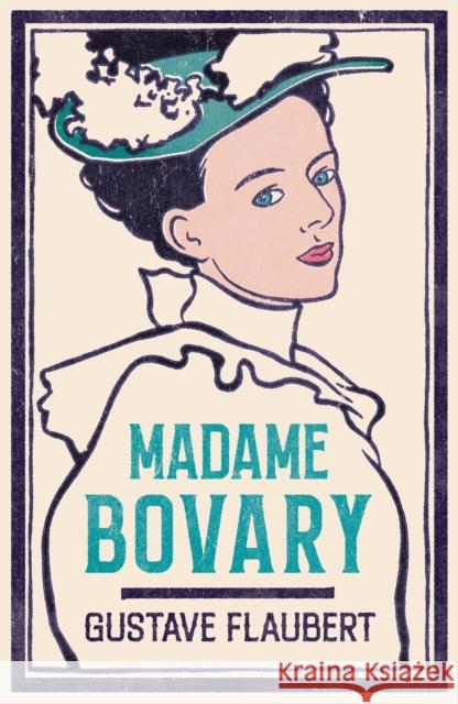 Madame Bovary: Newly Translated and Annotated (Alma Classics Evergreens) Gustave Flaubert 9781847493224 Alma Books Ltd