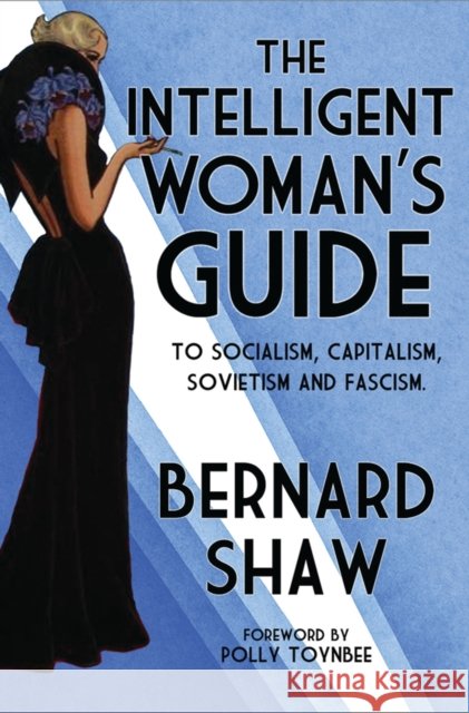 The Intelligent Woman's Guide Bernard Shaw 9781847493330 Alma Books Ltd