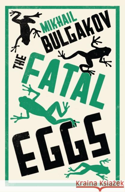 The Fatal Eggs Mikhail Bulgakov 9781847493712 Alma Books Ltd