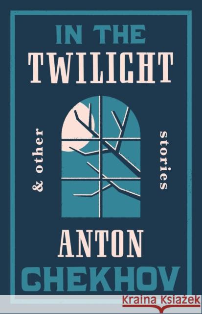 In the Twilight Anton Chekhov 9781847493835 Alma Books Ltd