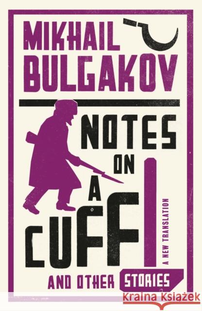 Notes on a Cuff and Other Stories: New Translation Bulgakov Mikhail 9781847493873 Alma Books Ltd