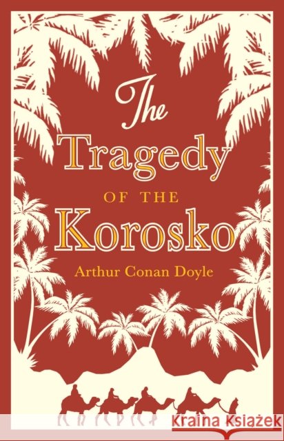The Tragedy of the Korosko Sir Arthur Conan Doyle   9781847494351 Alma Classics