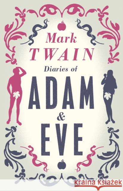 Diaries of Adam and Eve: Annotated Edition Mark Twain 9781847494382 Alma Books Ltd