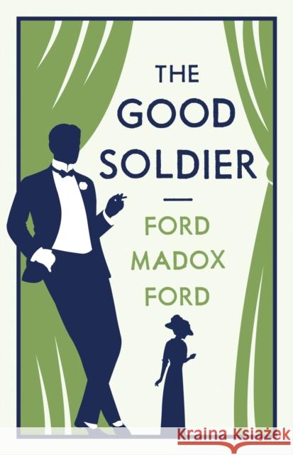 The Good Soldier: Annotated Edition (Alma Classics Evergreens) Ford Madox Ford 9781847494955