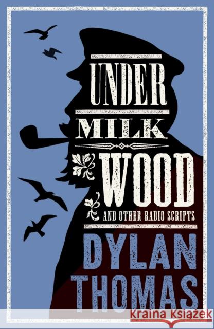 Under Milk Wood and Other Radio Scripts: Annotated Edition Dylan Thomas 9781847495105