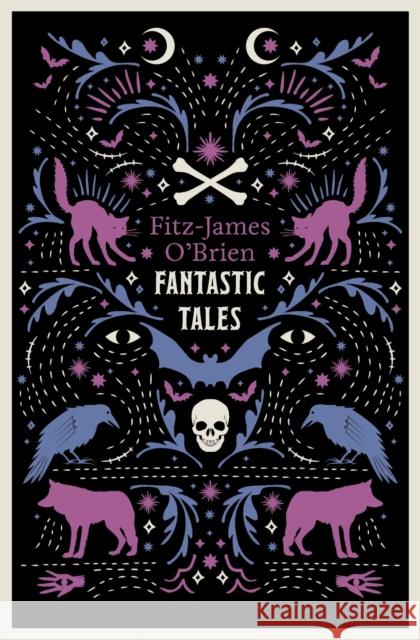 The Fantastic Tales of Fitz-James O'Brien: Fully Annotated Edition Fitz-James O'Brien 9781847495198