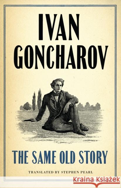 The Same Old Story: New Translation Ivan Goncharov, Stephen Pearl 9781847495624 Alma Books Ltd