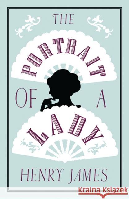 The Portrait of a Lady: Annotated Edition (Alma Classics Evergreens) Henry James 9781847495754