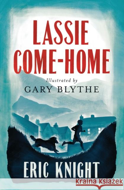 Lassie Come-Home: Illustrated by Gary Blythe Eric Knight 9781847495785