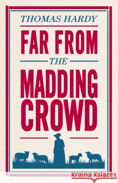Far From the Madding Crowd: Annotated Edition (Alma Classics Evergreens) Thomas Hardy 9781847496300 Alma Books Ltd