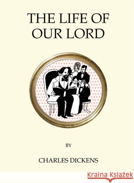 The Life of Our Lord Charles Dickens   9781847496843 Alma Books Ltd