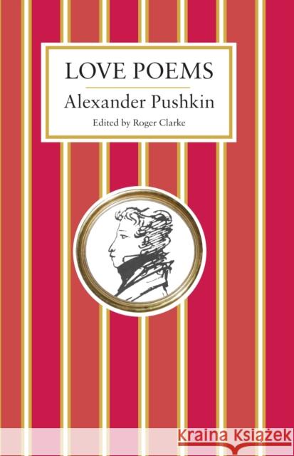 Love Poems Alexander Pushkin, Roger Clarke, Roger Clarke 9781847496898