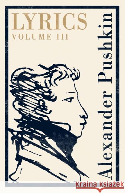 Lyrics: Volume 3 (1824-29) Alexander Pushkin 9781847497338 Alma Books Ltd