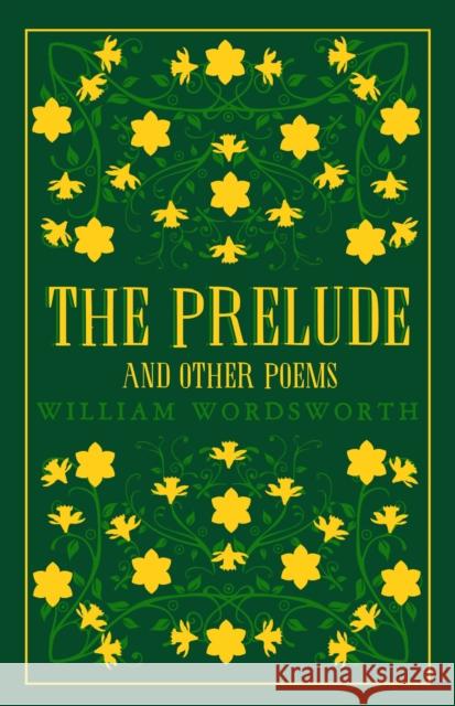 The Prelude and Other Poems: Annotated Edition (Great Poets Series) William Wordsworth 9781847497505 Alma Books Ltd