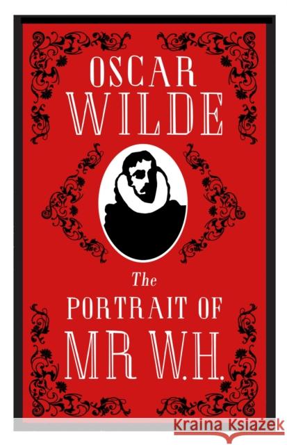 The Portrait of Mr W.H.: Annotated Edition Oscar Wilde 9781847497512