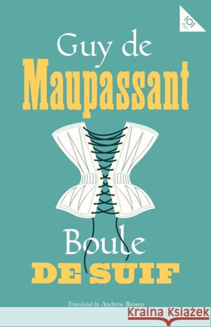 Boule de Suif Guy de Maupassant Andrew Brown  9781847497642 Alma Books Ltd