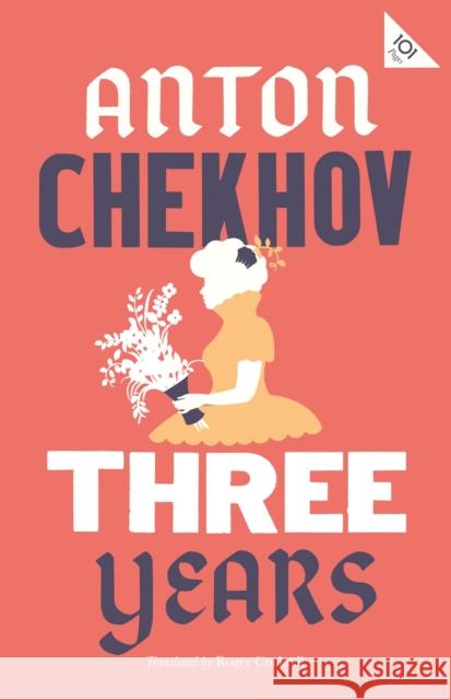 Three Years: New Translation Anton Chekhov Hugh Aplin 9781847497666 Alma Books Ltd