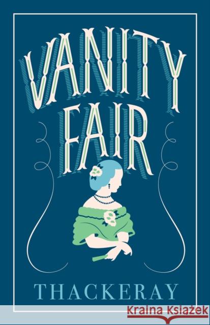 Vanity Fair: Annotated Edition (Alma Classics Evergreens) William Makepeace Thackeray 9781847497963