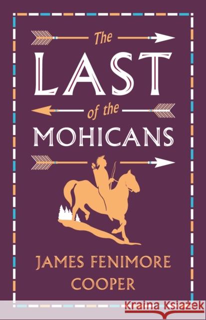 The Last of the Mohicans: Annotated Edition (Alma Classics Evergreens) James Fenimore Cooper 9781847498069 Alma Classics