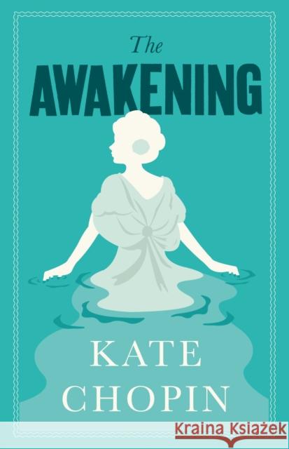 The Awakening: Annotated Edition (Alma Classics Evergreens) Kate Chopin 9781847498250 Alma Books Ltd