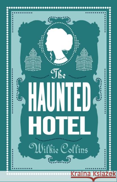 The Haunted Hotel: Annotated Edition Collins, Wilkie 9781847498397