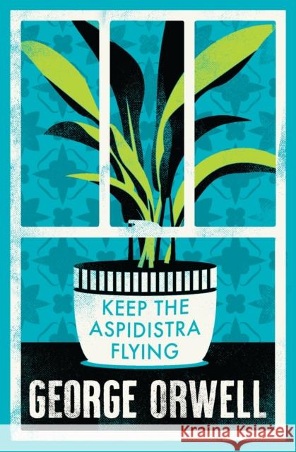 Keep the Aspidistra Flying: Annotated Edition (Alma Classics Evergreens) George Orwell 9781847498632