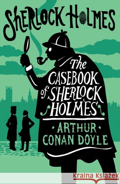 The Casebook of Sherlock Holmes: Annotated Edition Arthur Conan Doyle 9781847498823