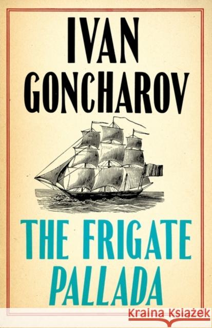 The Frigate Pallada Ivan Goncharov 9781847498953 Alma Books Ltd