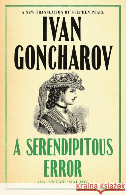 A Serendipitous Error and An Evil Malady: First English Translation Ivan Goncharov 9781847499110 Alma Books Ltd
