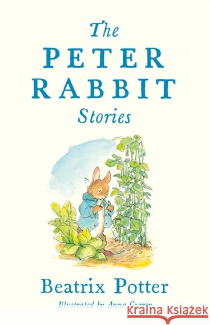 The Peter Rabbit Stories: Deluxe edition with 77 new colour illustrations by Anna Currey: The Perfect Easter Gift (Alma Junior Classics) Beatrix Potter 9781847499127