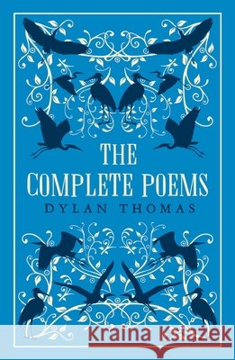 The Complete Poems: The most complete edition of Dylan Thomas’s poems available Dylan Thomas 9781847499264