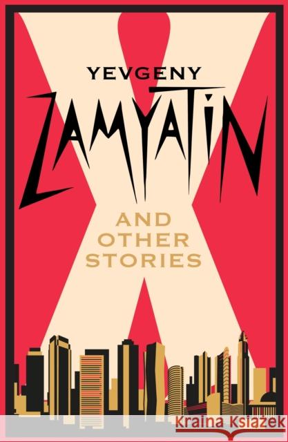 X and Other Stories: Newly Translated and Annotated Yevgeny Zamyatin 9781847499295 Alma Books Ltd