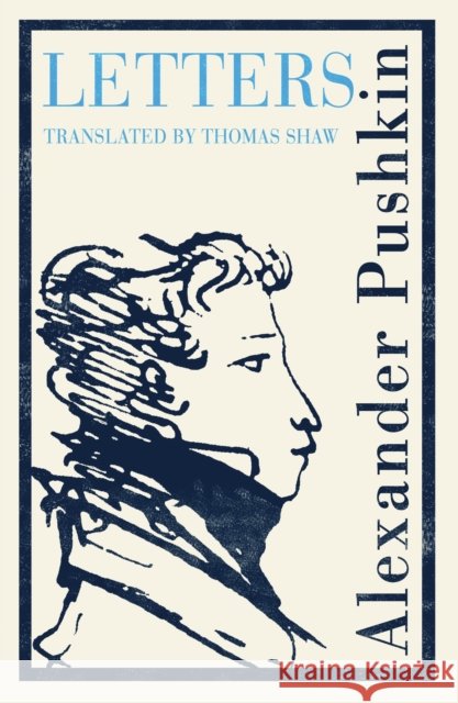 Pushkin's Letters: Annotated Authoritative Edition Alexander Pushkin 9781847499349